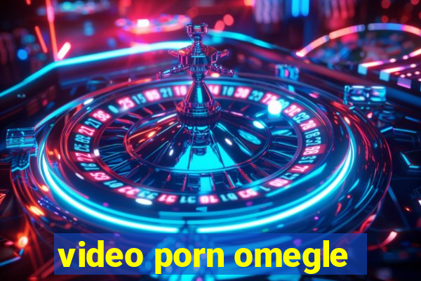 video porn omegle